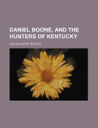 Daniel Boone, and the Hunters of Kentucky