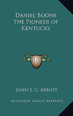 Daniel Boone the Pioneer of Kentucky - Abbott, John S C