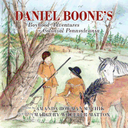 Daniel Boone's Boyhood Adventures in Colonial Pennsylvania