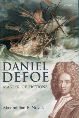 Daniel Defoe: Master of Fictions: His Life and Ideas - Novak, Maximillian E