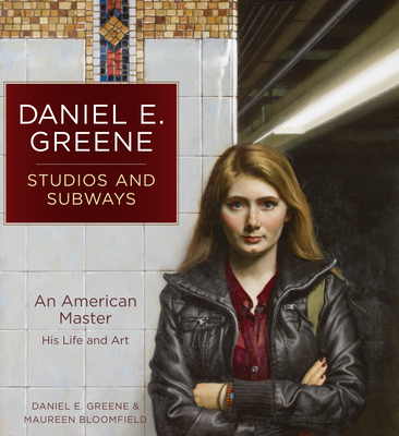 Daniel E. Greene Studios and Subways: An American Master His Life and Art - Greene, Daniel, and Bloomfield, Maureen