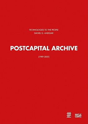 Daniel Garca Andjar: Postcapital Archive 1989-2001 - Christ, Hans (Editor), and Dressler, Iris (Editor), and de la Nuez, Ivn (Text by)