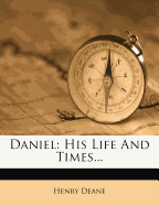 Daniel: His Life and Times...