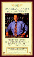 Daniel Johnnes's Top 200 Wines: An Expert's Guide to Maximum Enjoyment for Your Dollar, 2004 Edition