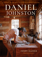Daniel Johnston: A Portrait of the Artist as a Potter in North Carolina