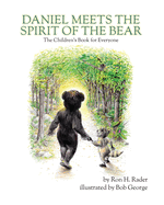 Daniel Meets the Spirit of the Bear: The Children's Book for Everyone