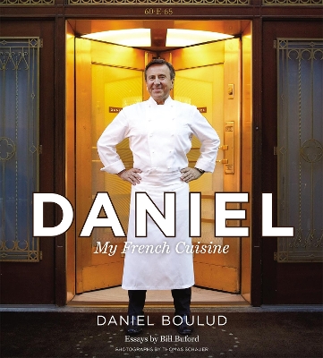 Daniel: My French Cuisine - Boulud, Daniel, and Bigar, Sylvie, and Schauer, Thomas (Photographer)