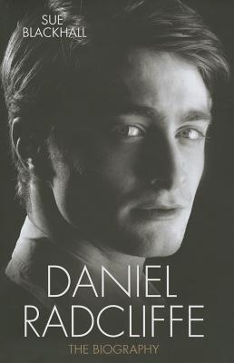 Daniel Radcliffe: The Biography - Blackhall, Sue