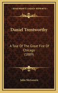 Daniel Trentworthy: A Tale of the Great Fire of Chicago (1889)