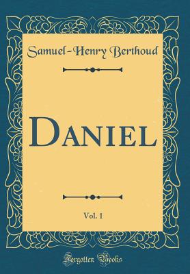 Daniel, Vol. 1 (Classic Reprint) - Berthoud, Samuel-Henry