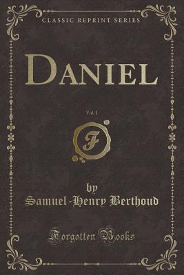 Daniel, Vol. 1 (Classic Reprint) - Berthoud, Samuel-Henry