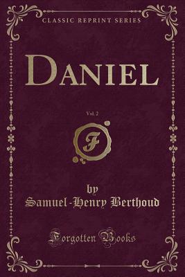 Daniel, Vol. 2 (Classic Reprint) - Berthoud, Samuel-Henry