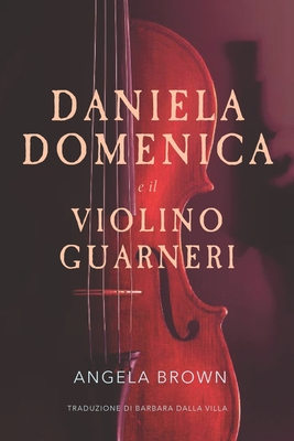 DANIELA DOMENICA e il VIOLINO GUARNERI - Dalla Villa, Barbara (Translated by), and Brown, Angela