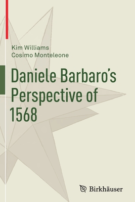 Daniele Barbaro's Perspective of 1568 - Williams, Kim (Translated by), and Monteleone, Cosimo, and Steadman, Philip (Foreword by)