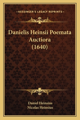 Danielis Heinsii Poemata Auctiora (1640) - Heinsius, Daniel, and Heinsius, Nicolas (Editor)