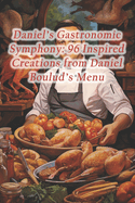 Daniel's Gastronomic Symphony: 96 Inspired Creations from Daniel Boulud's Menu