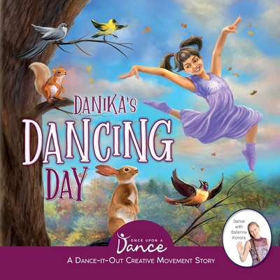 Danika's Dancing Day: A Dance-It-Out Creative Movement Story for Young Movers - A Dance, Once Upon
