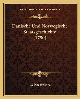 Danische Und Norwegische Staatsgeschichte (1750) - Holberg, Ludwig