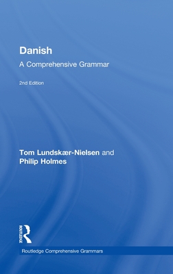 Danish: A Comprehensive Grammar - Lundskaer-Nielsen, Tom, and Holmes, Philip