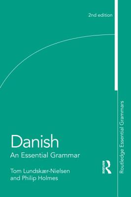 Danish: An Essential Grammar - Lundskaer-Nielsen, Tom, and Holmes, Philip