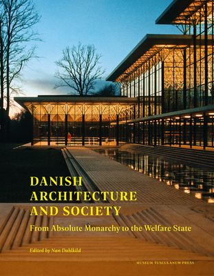 Danish Architecture and Society: From Absolute Monarchy to the Welfare State - Dahlkild, Nan (Editor), and Larkin, Paul (Translated by)