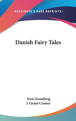 Danish Fairy Tales - Grundtvig, Sven, and Cramer, J Grant (Translated by)