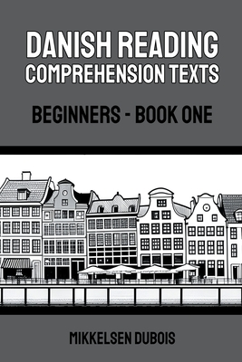 Danish Reading Comprehension Texts: Beginners - Book One - DuBois, Mikkelsen