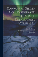 Danmarks Gilde- Og Lavsskraaer Fra Mid-Delalderen, Volume 1...