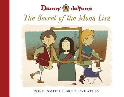 Danny da Vinci: The Secret of the Mona Lisa - Whatley, Bruce, and Smith, Rosie