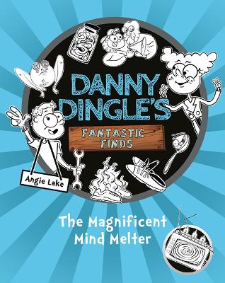Danny Dingle's Fantastic Finds: The Magnificent Mind Melter (book 6) - Lake, Angie