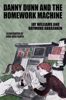 Danny Dunn and the Homework Machine: Danny Dunn #3 - Williams, Jay, and Abrashkin, Raymond