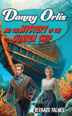 Danny Orlis and the Mystery of the Sunken Ship - Palmer, Bernard