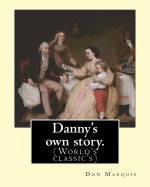 Danny's own story. By: Don Marquis. A NOVEL: Illustrated By: E. W. Kemble (Edward Windsor Kemble (January 18, 1861 - September 19, 1933)) was an American illustrator. (World's classic's)