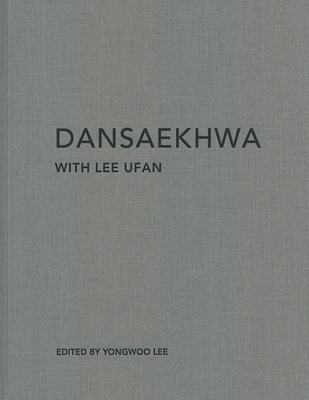 Dansaekhwa with Lee Ufan - Ufan, Lee (Editor), and Lee, Yongwoo (Editor), and Lee, Hyunsook (Foreword by)