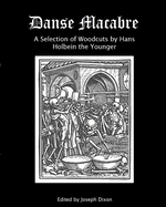 Danse Macabre: A Selection of Woodcuts by Hans Holbein the Younger