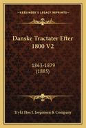 Danske Tractater Efter 1800 V2: 1863-1879 (1885)