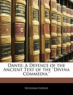 Dante: A Defence of the Ancient Text of the Divina Commedia,