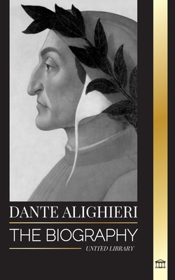Dante Alighieri: The Biography of an Italian Poet and Philosopher that marked the Christian world with his Divine Comedy and Inferno - Library, United