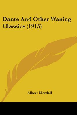 Dante And Other Waning Classics (1915) - Mordell, Albert