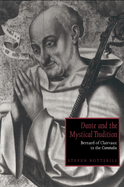 Dante and the Mystical Tradition: Bernard of Clairvaux in the Commedia