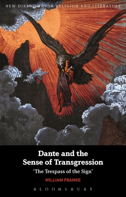 Dante and the Sense of Transgression: 'The Trespass of the Sign' - Franke, William, Professor