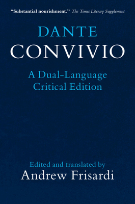 Dante: Convivio: A Dual-Language Critical Edition - Alighieri, Dante, and Frisardi, Andrew (Translated by)