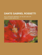 Dante Gabriel Rossetti; An Illustrated Memorial of His Art and Life