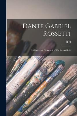 Dante Gabriel Rossetti; an Illustrated Memorial of his art and Life - Marillier, H C 1865-1951