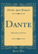 Dante: Illustrations and Notes (Classic Reprint)