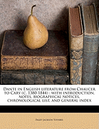 Dante in English Literature From Chaucer to Cary (c. 1380-1844): With Introduction, Notes, Biographical Notices, Chronological List, and General Index; Volume 2