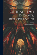 Dante Ne' Tempi Di Dante, Ritratti E Studi