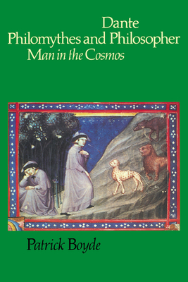 Dante Philomythes and Philosopher: Man in the Cosmos - Boyde, Patrick