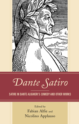 Dante Satiro: Satire in Dante Alighieri's Comedy and Other Works - Alfie, Fabian (Editor), and Applauso, Nicolino (Editor)