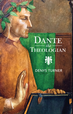 Dante the Theologian - Turner, Denys